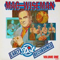 Mac Wiseman - Early Dot Recordings, Volume One